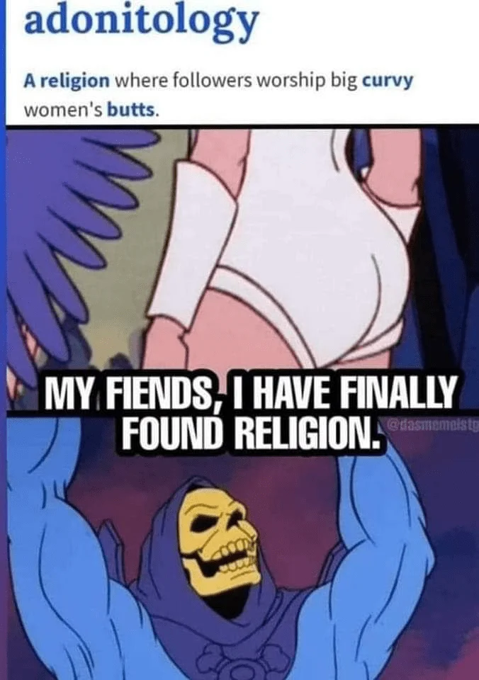 where-followers-worship-big-curvy-womens-butts-ww-my-fiends-have-finally-found-religionmemes-...webp